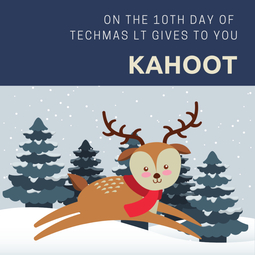 On the 10th Day of Techmas, Learning Technologies gives to you: Kahoot