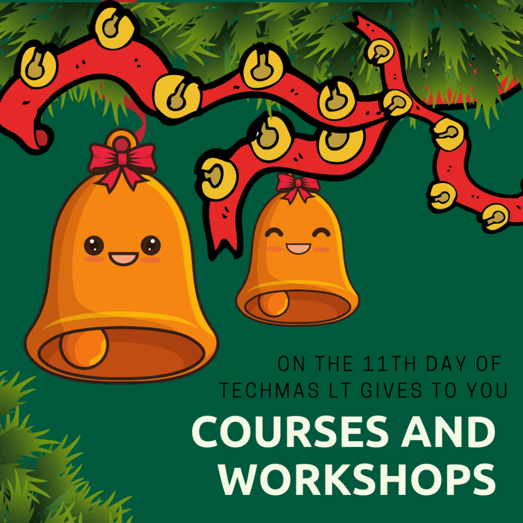 On the 11th Day of Techmas, Learning Technologies gives to you: Courses and Workshops