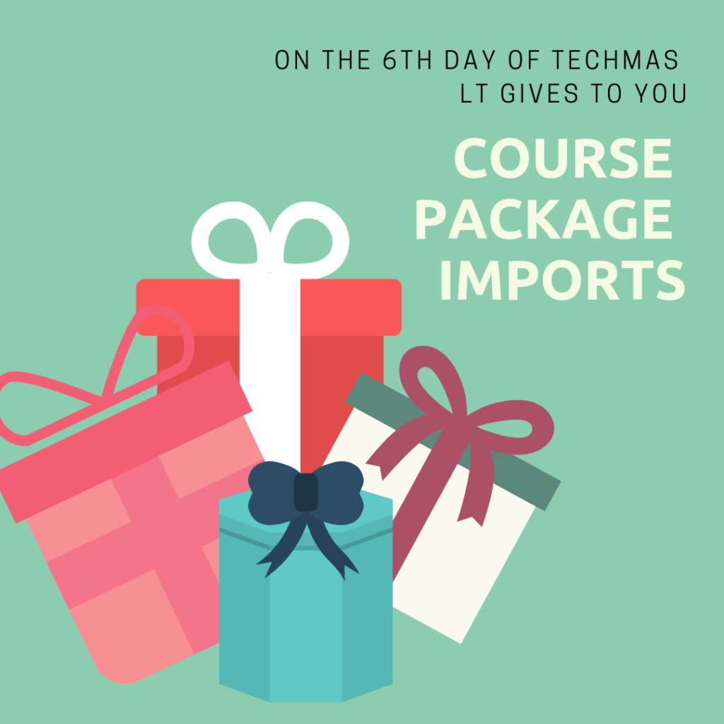 On the sixth day of techmas LT gives to you: course package imports