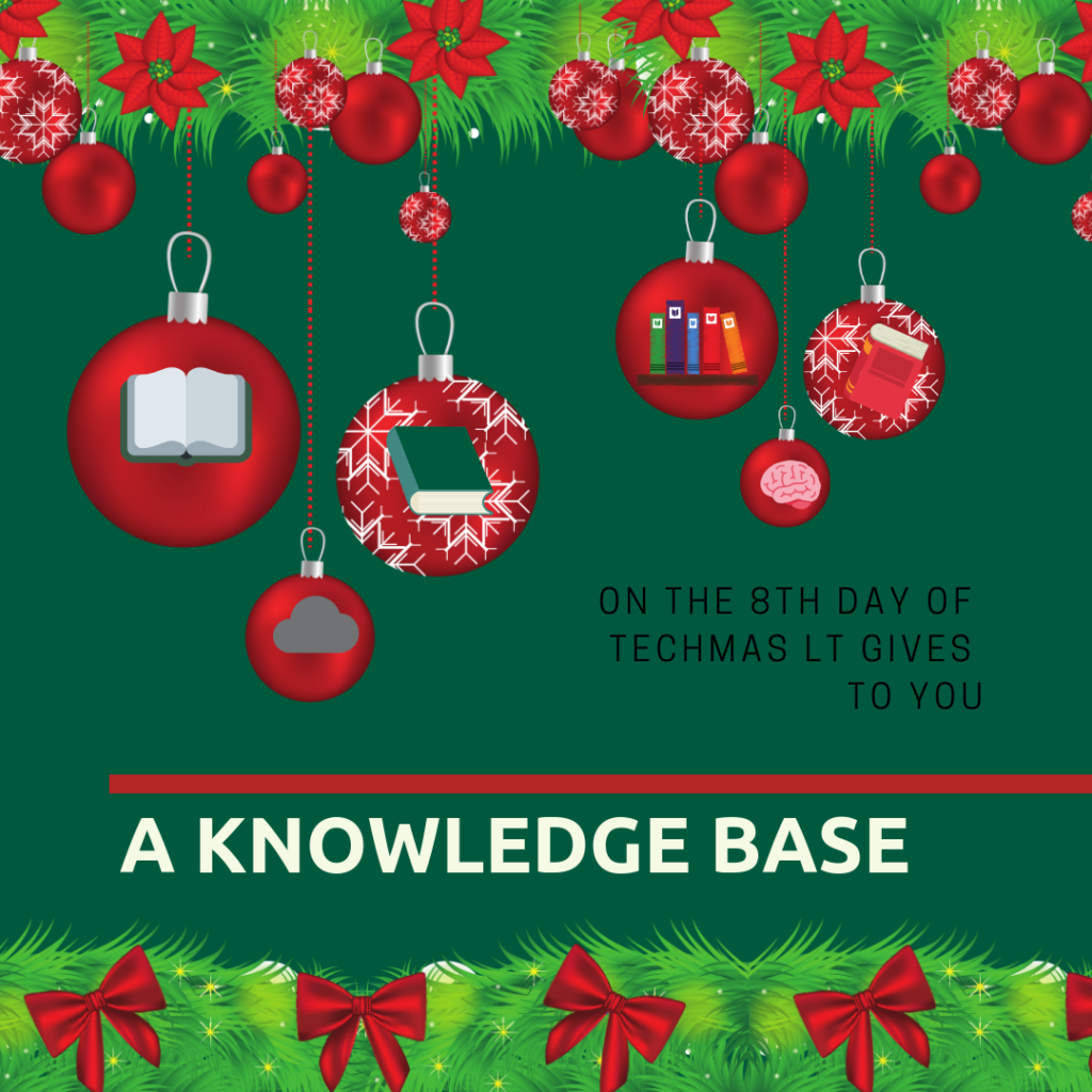 On the 8th day of Techmas, Learning Technologies gives to you: A knowledge Base
