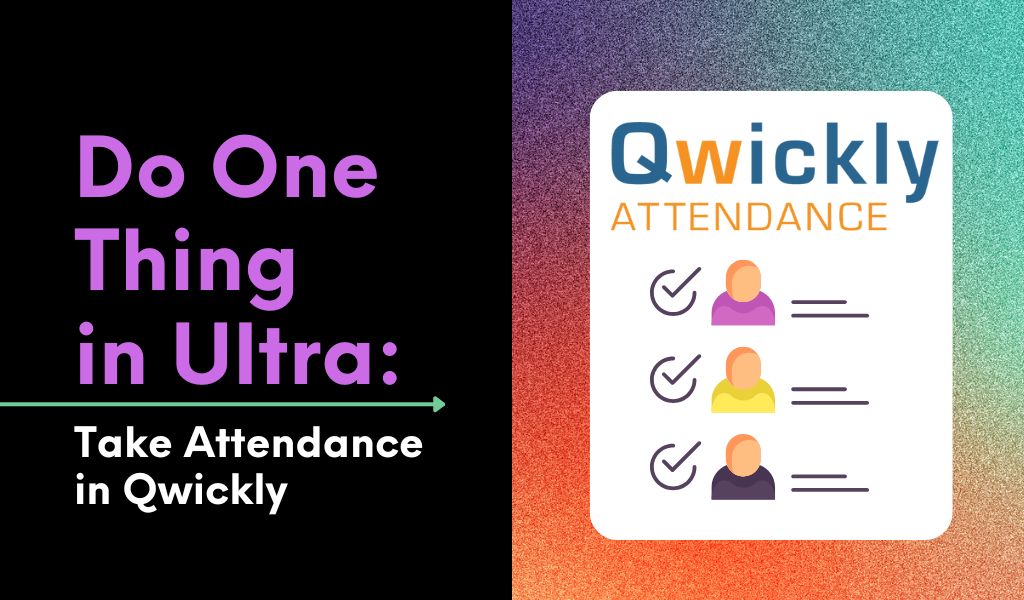 Do One Thing in Ultra: Taking Attendance with Qwickly